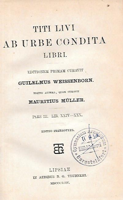 AB URBE CONDITA LIBRI EDITIONEM PRIMAM CURAVIT GUILELMUS WEISSENBORN - EDITIO ALTERA QUAM CURAVIT MAURITIUS MUELLER PARS III. LIB. XXIV-XXX EDITIO STEREOTYPA